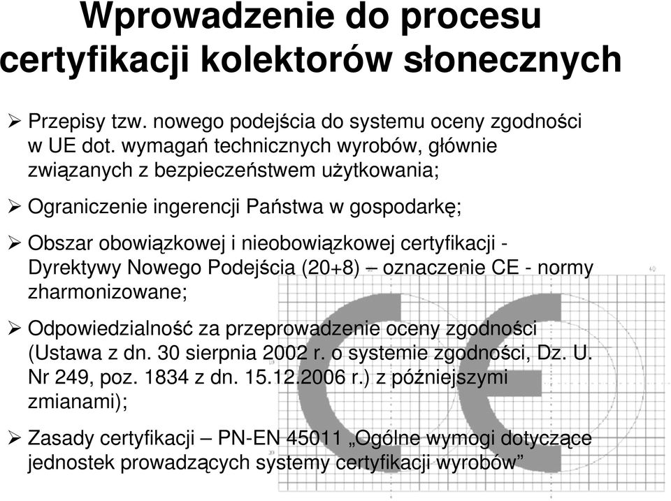 certyfikacji - Dyrektywy Nowego Podejścia (20+8) oznaczenie CE - normy zharmonizowane; Odpowiedzialność za przeprowadzenie oceny zgodności (Ustawa z dn.