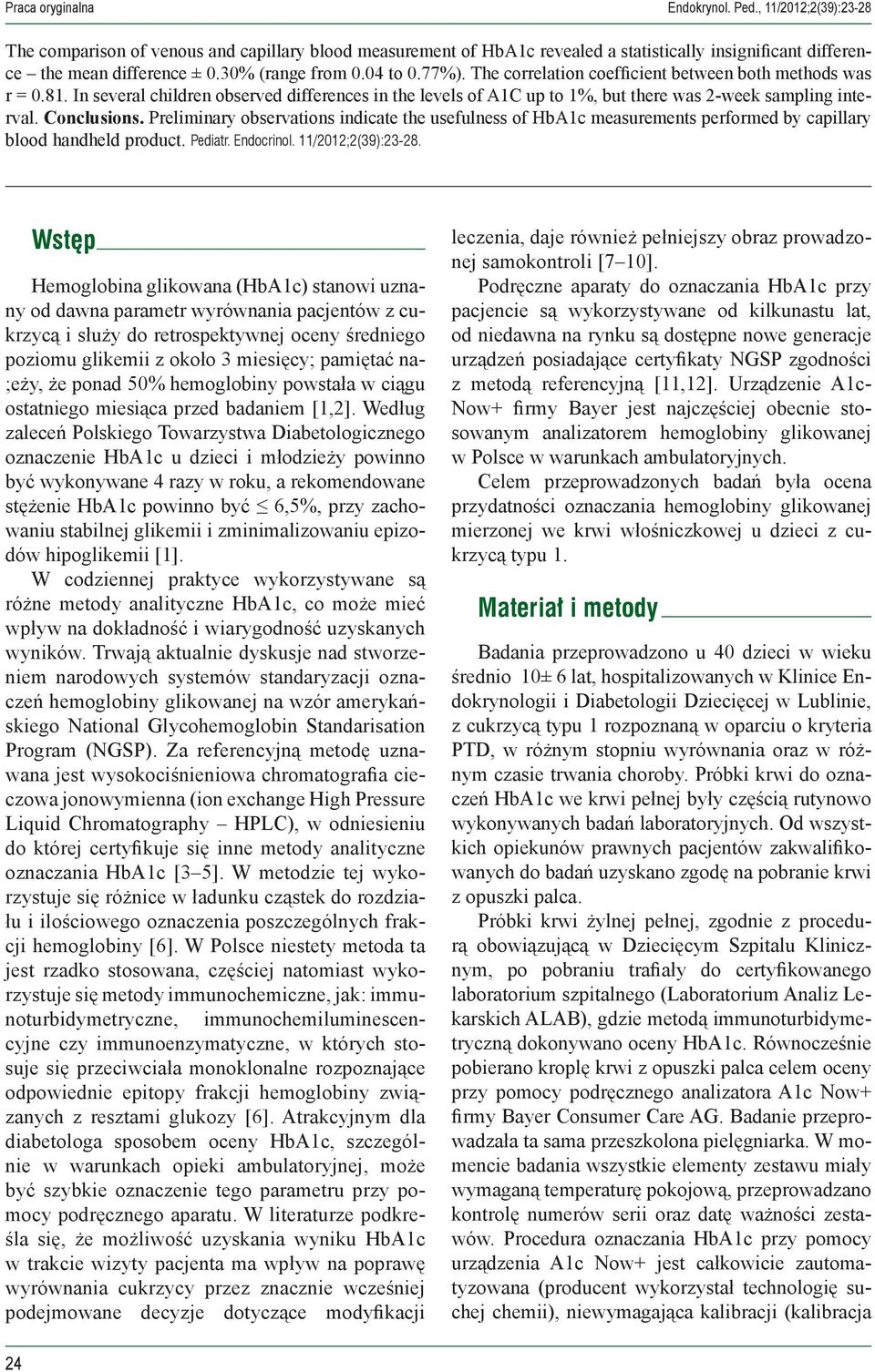 In several children observed differences in the levels of A1C up to 1%, but there was 2-week sampling interval. Conclusions.