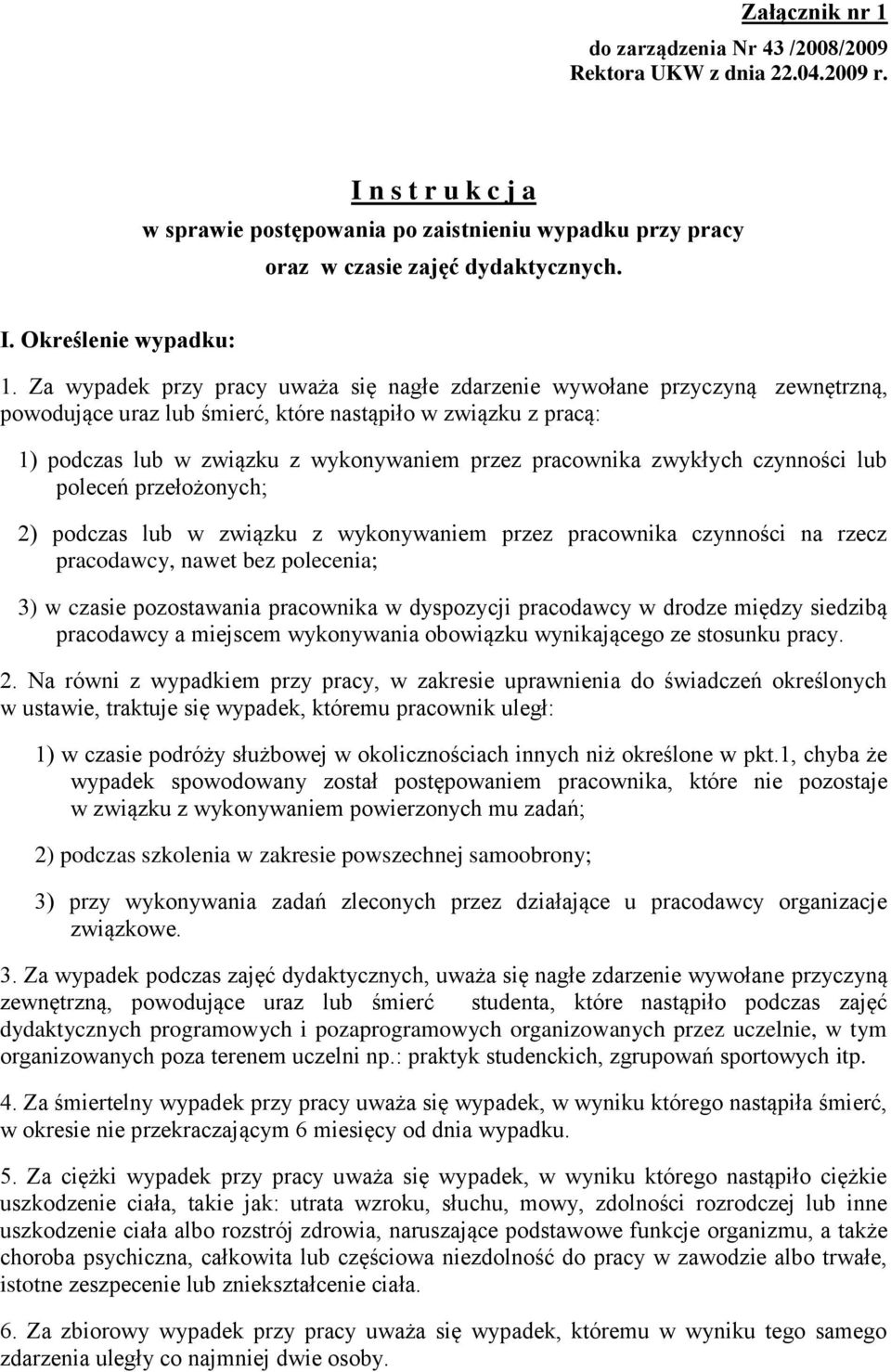 zwykłych czynności lub poleceń przełożonych; 2) podczas lub w związku z wykonywaniem przez pracownika czynności na rzecz pracodawcy, nawet bez polecenia; 3) w czasie pozostawania pracownika w