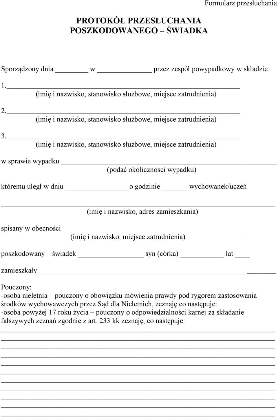 (imię i nazwisko, stanowisko służbowe, miejsce zatrudnienia) w sprawie wypadku (podać okoliczności wypadku) któremu uległ w dniu o godzinie wychowanek/uczeń (imię i nazwisko, adres zamieszkania)