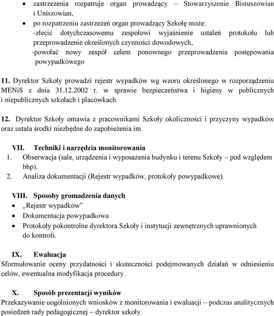 Dyrektor Szkoły prowadzi rejestr wypadków wg wzoru określonego w rozporządzeniu MENiS z dnia 31.12.2002 r. w sprawie bezpieczeństwa i higieny w publicznych i niepublicznych szkołach i placówkach. 12.