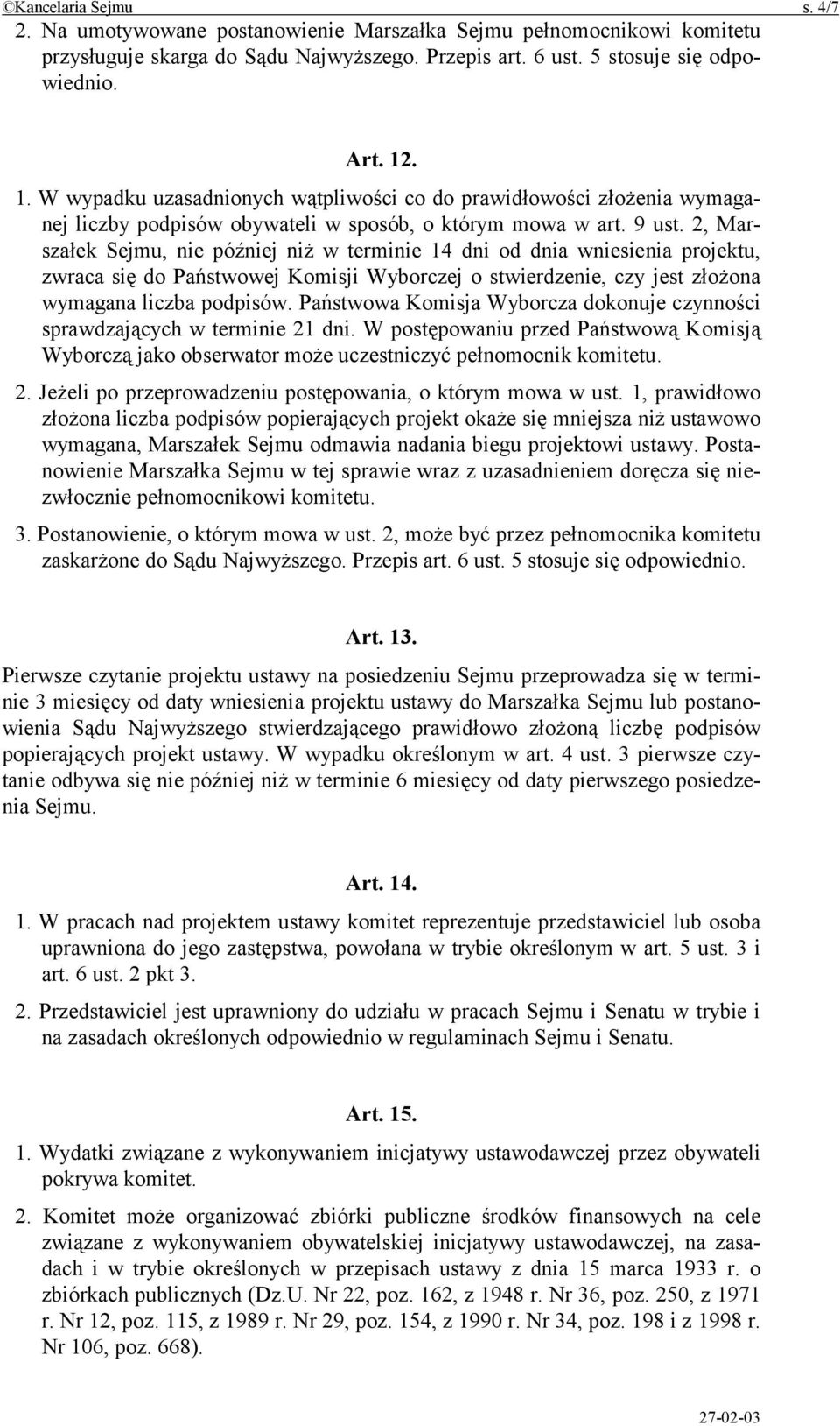 2, Marszałek Sejmu, nie później niż w terminie 14 dni od dnia wniesienia projektu, zwraca się do Państwowej Komisji Wyborczej o stwierdzenie, czy jest złożona wymagana liczba podpisów.