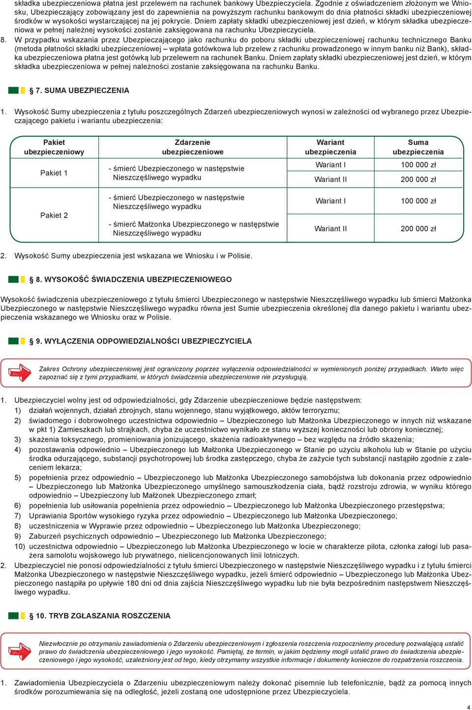 wystarczającej na jej pokrycie. Dniem zapłaty składki ubezpieczeniowej jest dzień, w którym składka ubezpieczeniowa w pełnej należnej wysokości zostanie zaksięgowana na rachunku Ubezpieczyciela. 8.