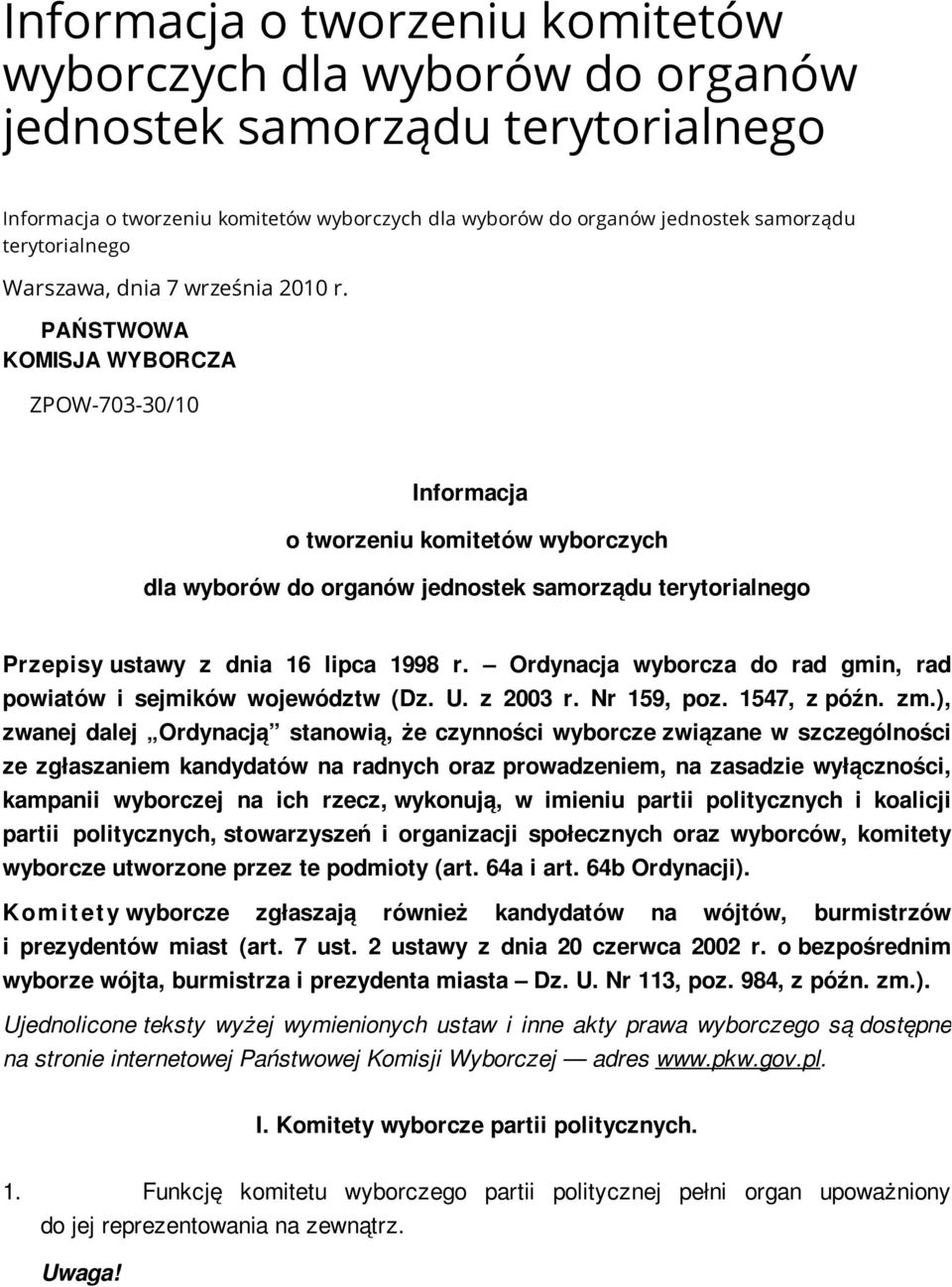 PAŃSTWOWA KOMISJA WYBORCZA ZPOW-703-30/10 Informacja o tworzeniu komitetów wyborczych dla wyborów do organów jednostek samorządu terytorialnego Przepisy ustawy z dnia 16 lipca 1998 r.