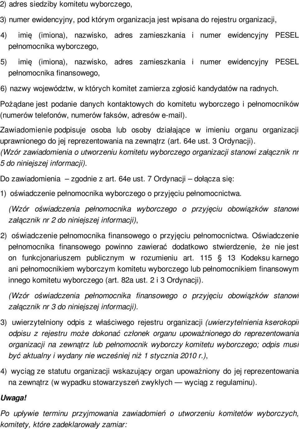 radnych. Pożądane jest podanie danych kontaktowych do komitetu wyborczego i pełnomocników (numerów telefonów, numerów faksów, adresów e-mail).