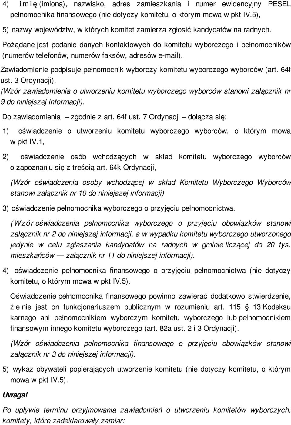 Pożądane jest podanie danych kontaktowych do komitetu wyborczego i pełnomocników (numerów telefonów, numerów faksów, adresów e-mail).