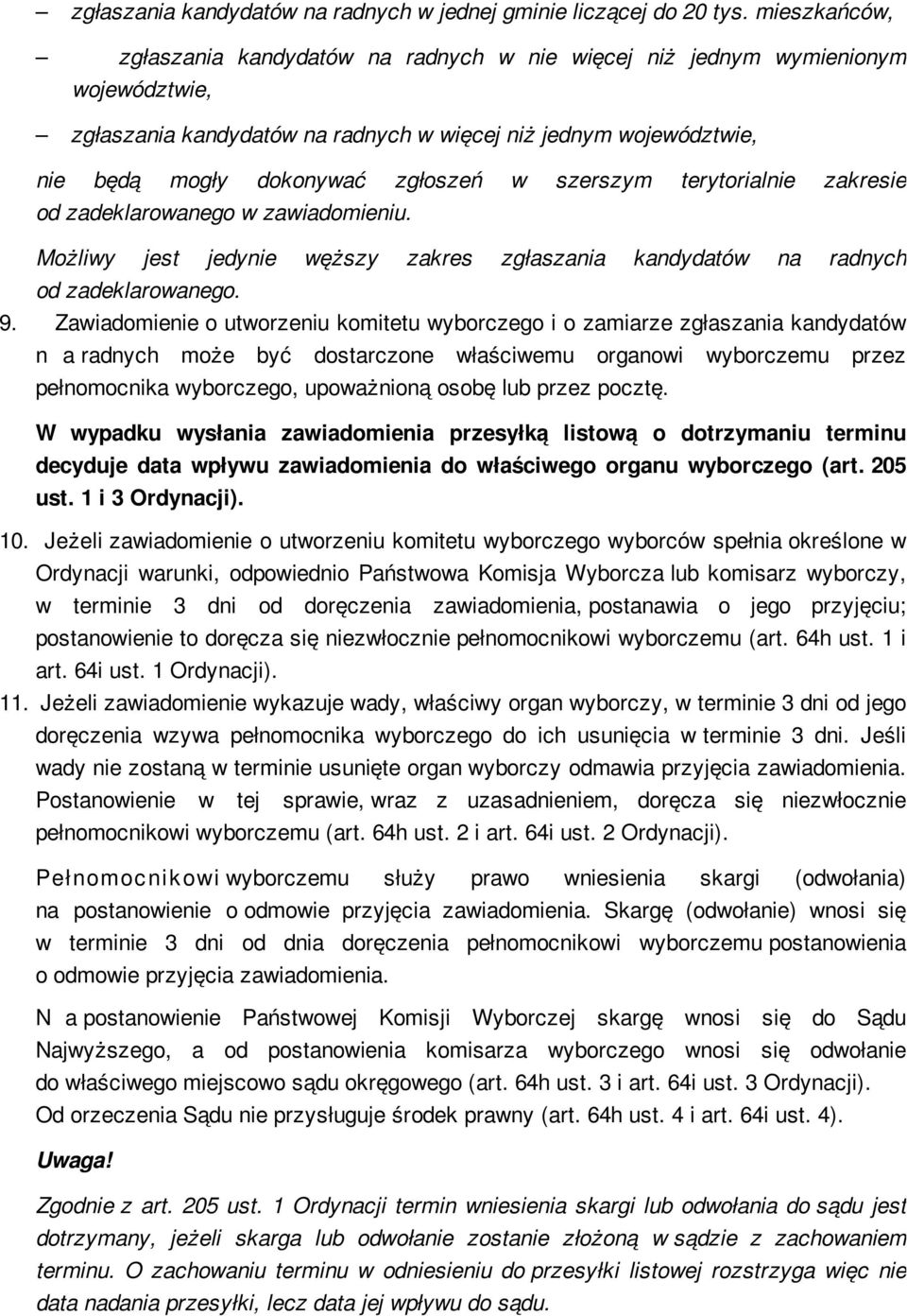szerszym terytorialnie zakresie od zadeklarowanego w zawiadomieniu. Możliwy jest jedynie węższy zakres zgłaszania kandydatów na radnych od zadeklarowanego. 9.