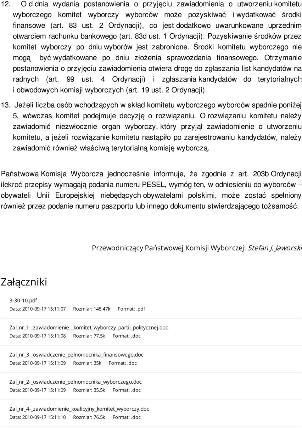 Środki komitetu wyborczego nie mogą być wydatkowane po dniu złożenia sprawozdania finansowego.