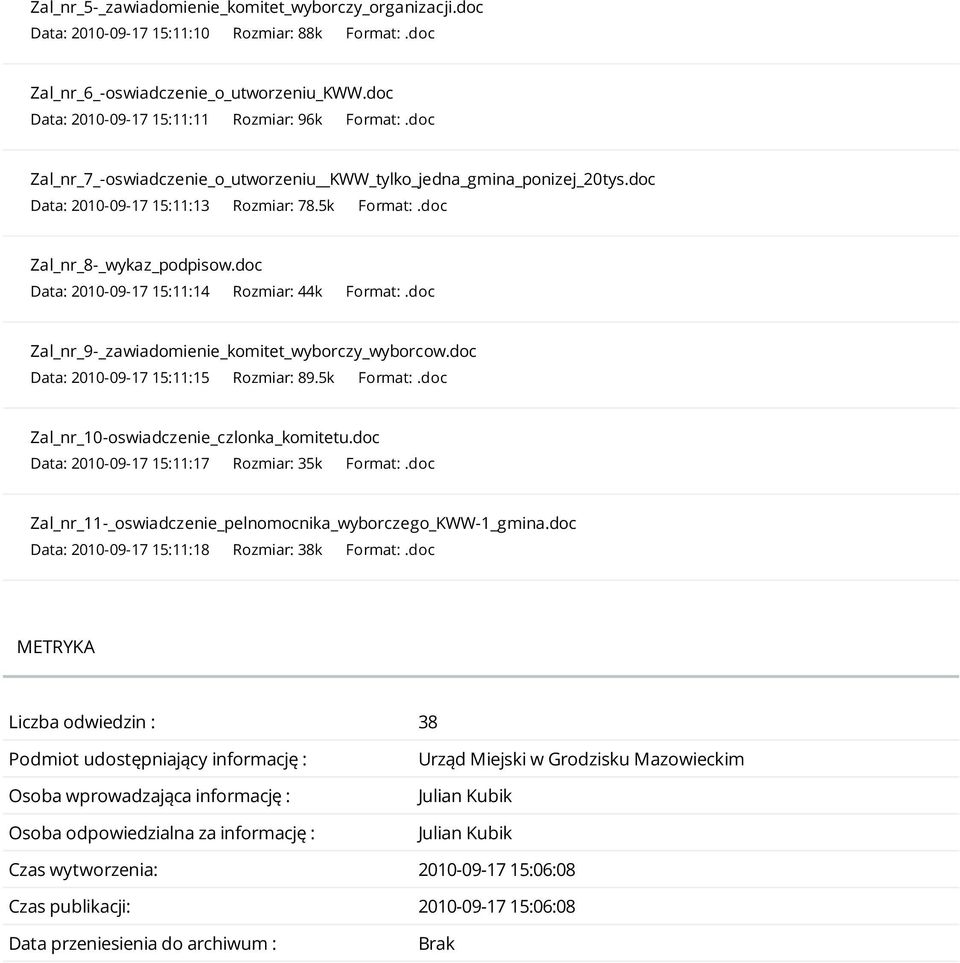 doc Data: 2010-09-17 15:11:14 Rozmiar: 44k Format:.doc Zal_nr_9-_zawiadomienie_komitet_wyborczy_wyborcow.doc Data: 2010-09-17 15:11:15 Rozmiar: 89.5k Format:.