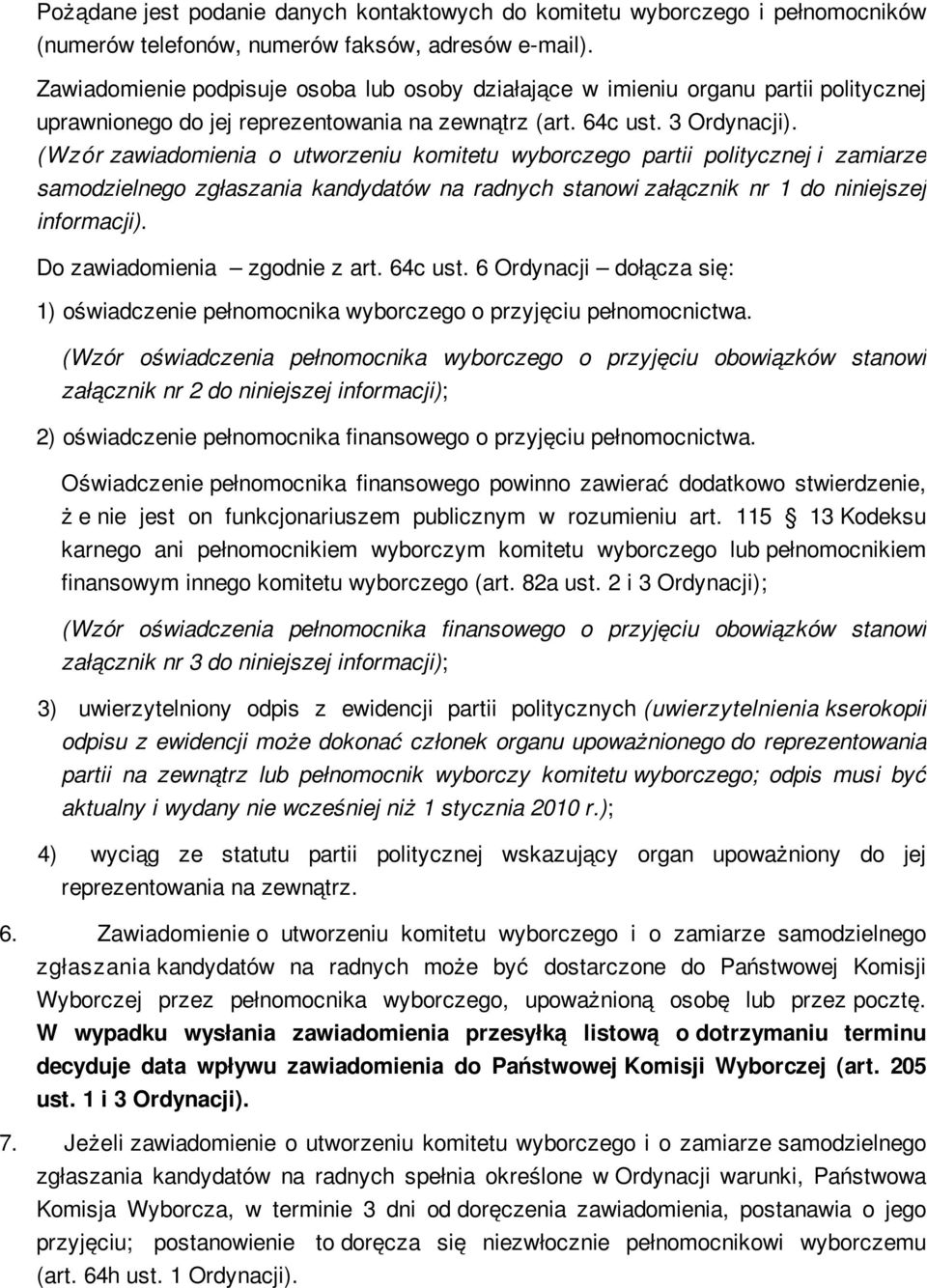 (Wzór zawiadomienia o utworzeniu komitetu wyborczego partii politycznej i zamiarze samodzielnego zgłaszania kandydatów na radnych stanowi załącznik nr 1 do niniejszej informacji).