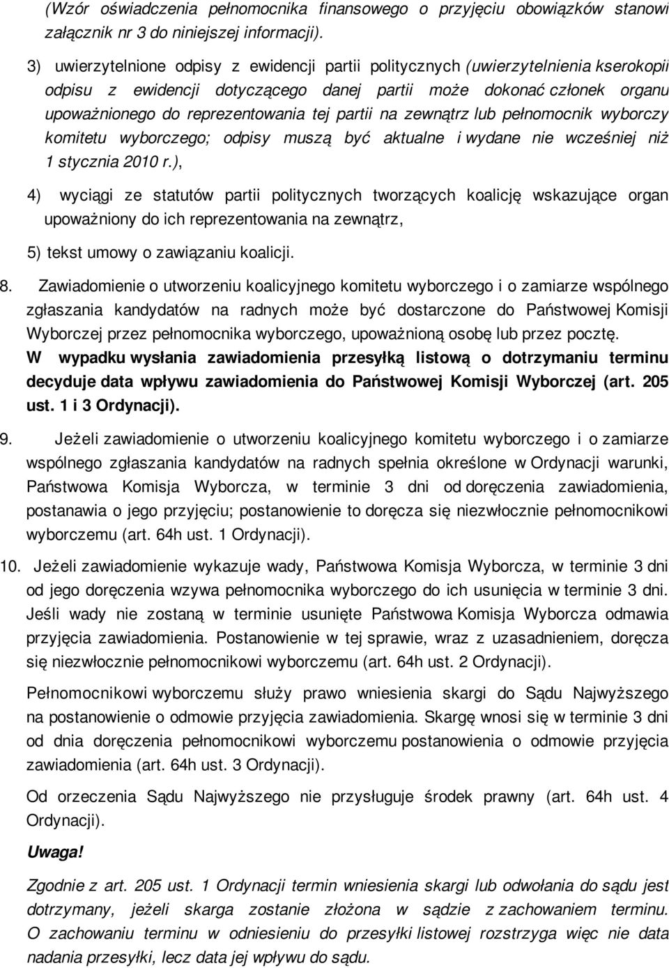 partii na zewnątrz lub pełnomocnik wyborczy komitetu wyborczego; odpisy muszą być aktualne i wydane nie wcześniej niż 1 stycznia 2010 r.