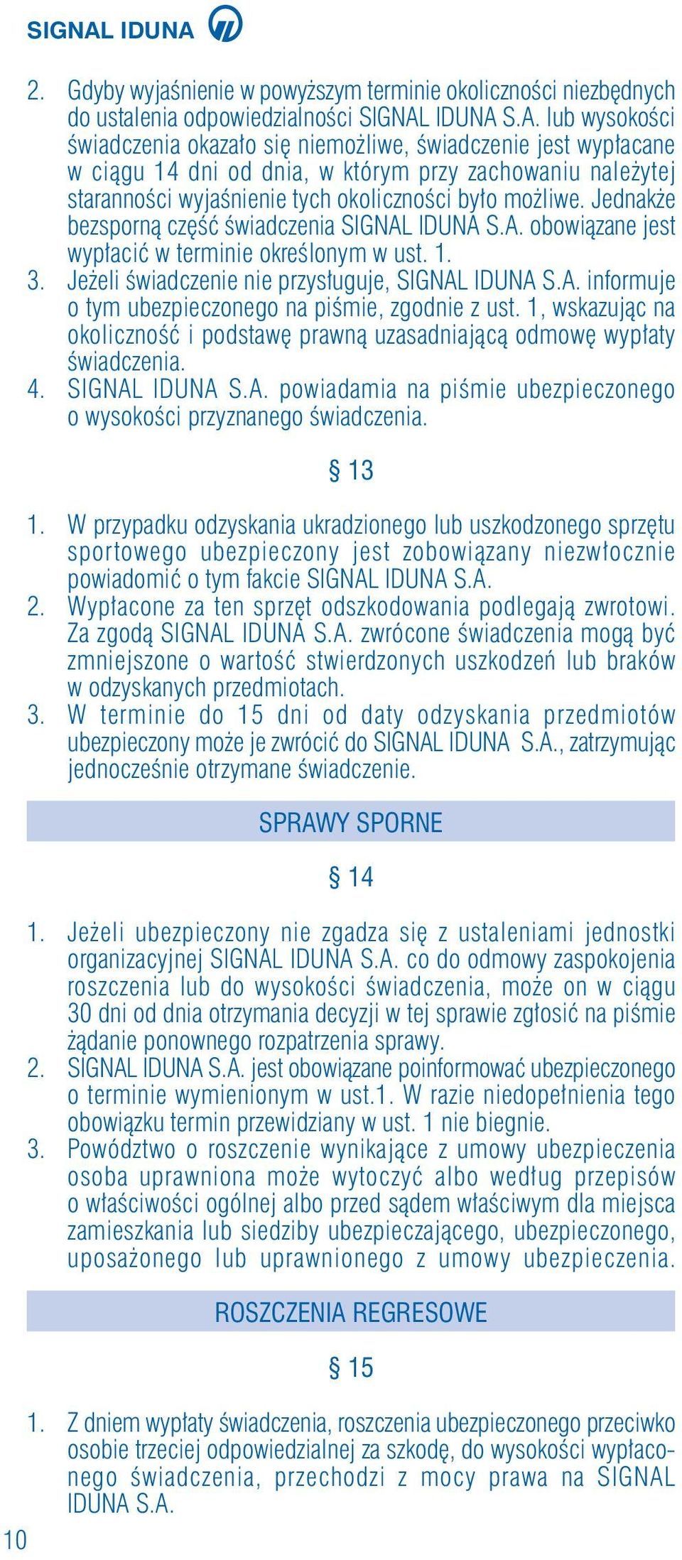 Jednak e bezspornà cz Êç Êwiadczenia SIGNAL IDUNA S.A. obowiàzane jest wyp aciç w terminie okreêlonym w ust. 1. 3. Je eli Êwiadczenie nie przys uguje, SIGNAL IDUNA S.A. informuje o tym ubezpieczonego na piêmie, zgodnie z ust.