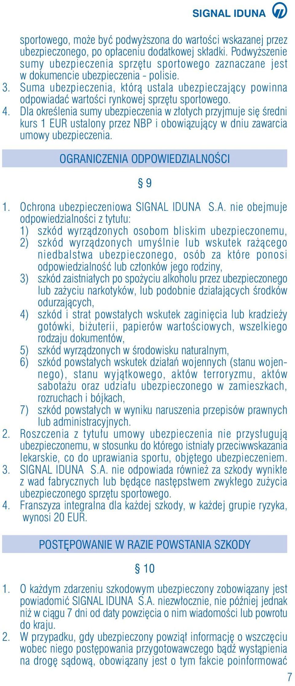 Suma ubezpieczenia, którà ustala ubezpieczajàcy powinna odpowiadaç wartoêci rynkowej sprz tu sportowego. 4.