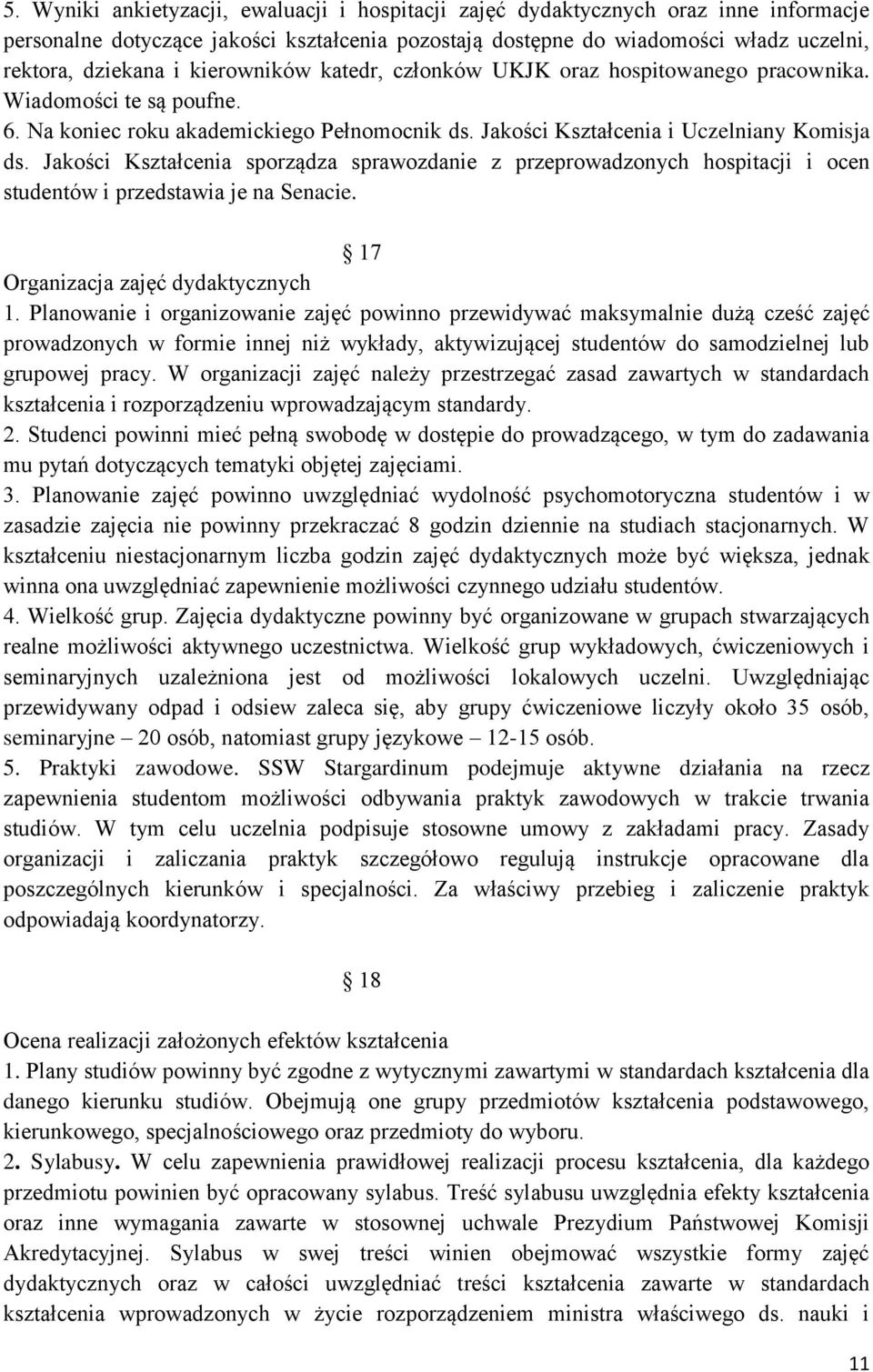 Jakości Kształcenia sporządza sprawozdanie z przeprowadzonych hospitacji i ocen studentów i przedstawia je na Senacie. 17 Organizacja zajęć dydaktycznych 1.