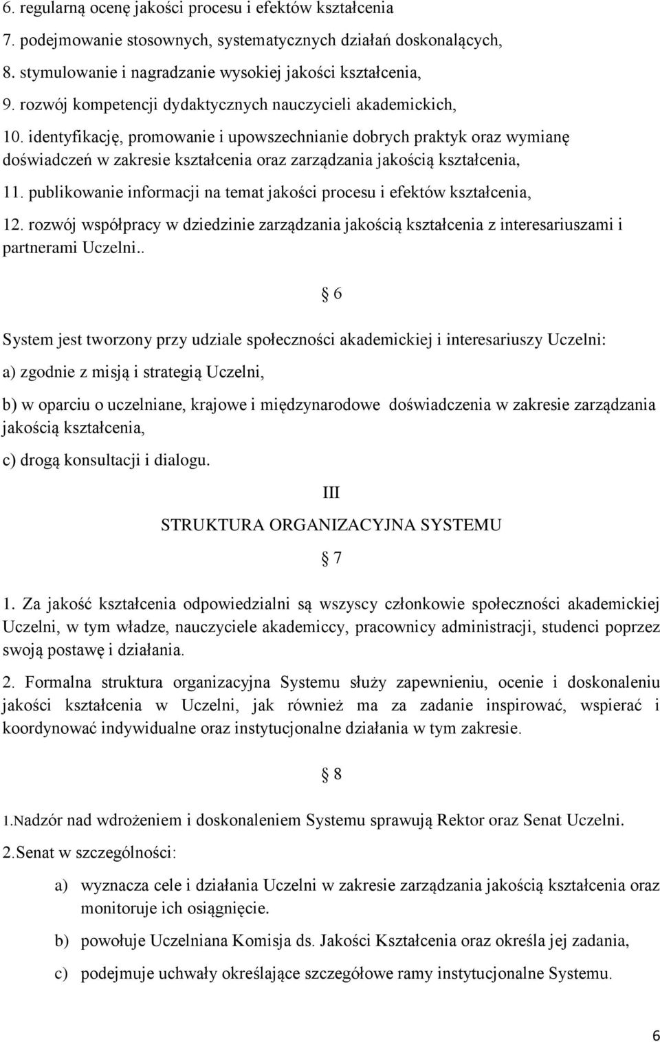 identyfikację, promowanie i upowszechnianie dobrych praktyk oraz wymianę doświadczeń w zakresie kształcenia oraz zarządzania jakością kształcenia, 11.