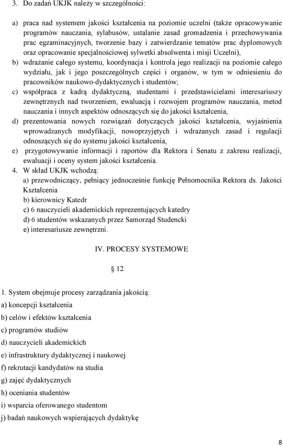 koordynacja i kontrola jego realizacji na poziomie całego wydziału, jak i jego poszczególnych części i organów, w tym w odniesieniu do pracowników naukowo-dydaktycznych i studentów; c) współpraca z