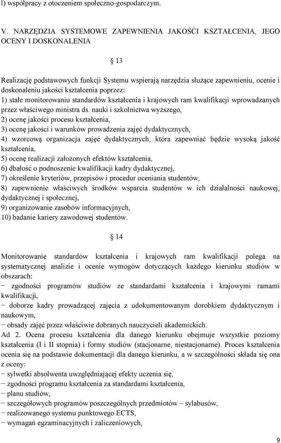 kształcenia poprzez: 1) stałe monitorowaniu standardów kształcenia i krajowych ram kwalifikacji wprowadzanych przez właściwego ministra ds.