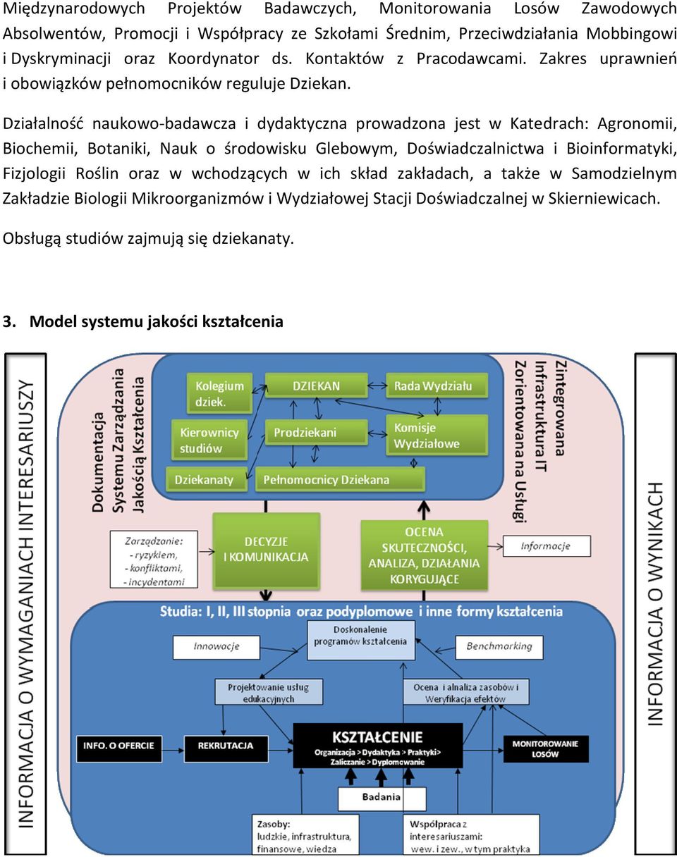 Działalność naukowo-badawcza i dydaktyczna prowadzona jest w Katedrach: Agronomii, Biochemii, Botaniki, Nauk o środowisku Glebowym, Doświadczalnictwa i Bioinformatyki,