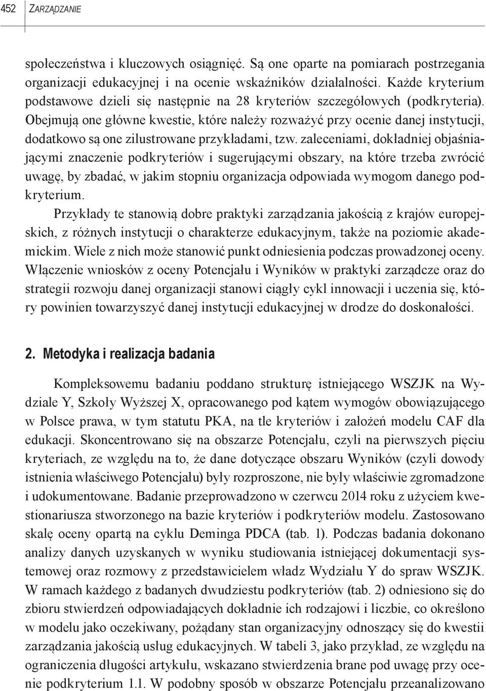 Obejmują one główne kwestie, które należy rozważyć przy ocenie danej instytucji, dodatkowo są one zilustrowane przykładami, tzw.