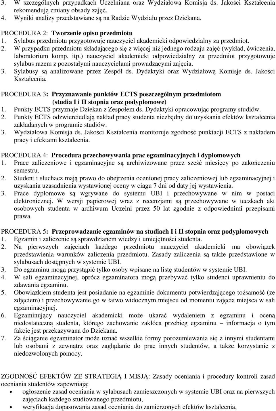 itp.) nauczyciel akademicki odpowiedzialny za przedmiot przygotowuje sylabus razem z pozostałymi nauczycielami prowadzącymi zajęcia. 3. Sylabusy są analizowane przez Zespół ds.