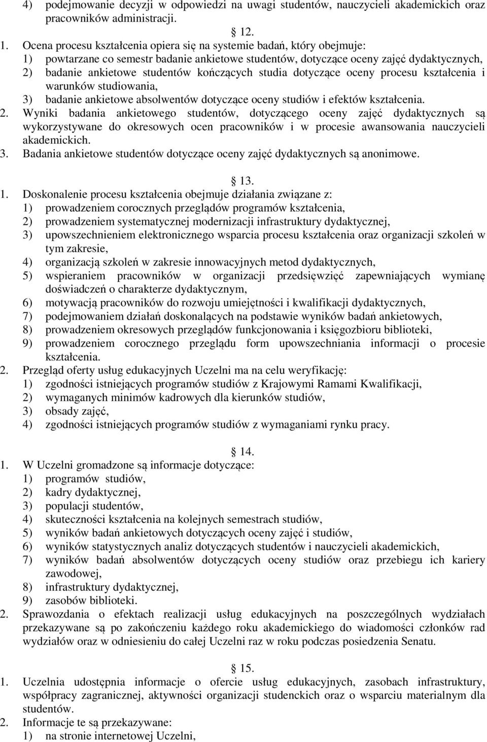 kończących studia dotyczące oceny procesu kształcenia i warunków studiowania, 3) badanie ankietowe absolwentów dotyczące oceny studiów i efektów kształcenia. 2.