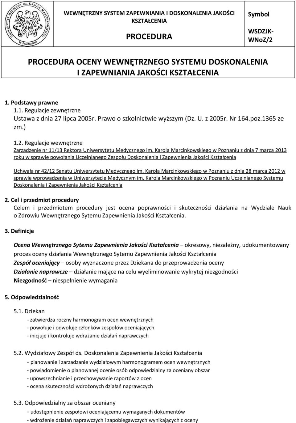 Karola Marcinkowskiego w Poznaniu z dnia 7 marca 2013 roku w sprawie powołania Uczelnianego Zespołu Doskonalenia i Zapewnienia Jakości Kształcenia Uchwała nr 42/12 Senatu Uniwersytetu Medycznego im.