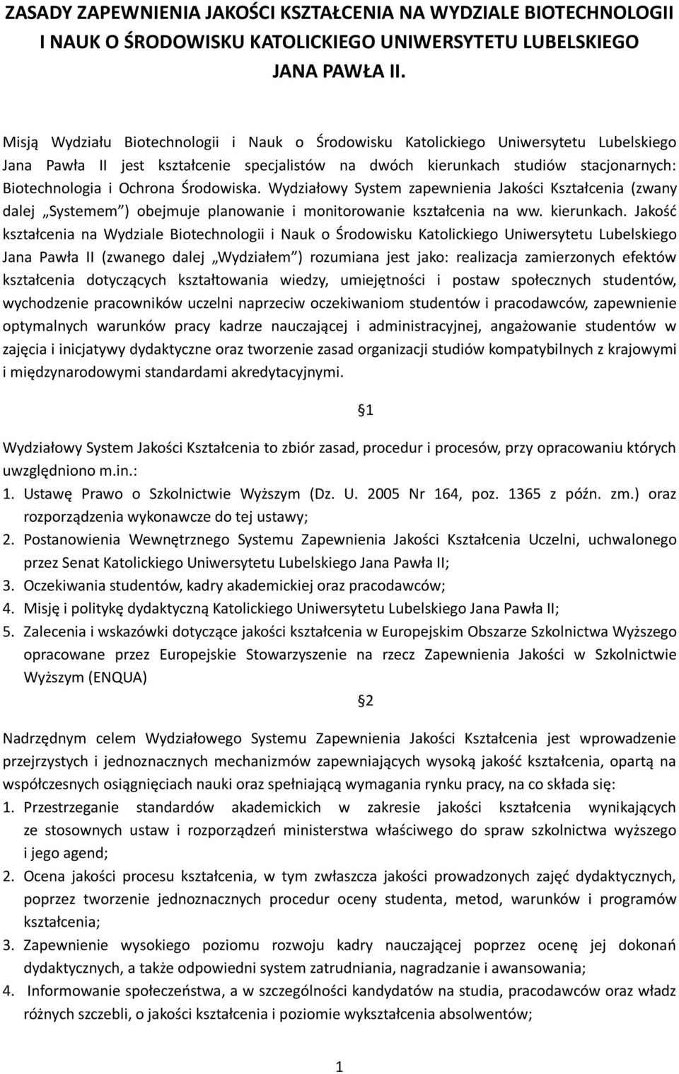 Środowiska. Wydziałowy System zapewnienia Jakości Kształcenia (zwany dalej Systemem ) obejmuje planowanie i monitorowanie kształcenia na ww. kierunkach.