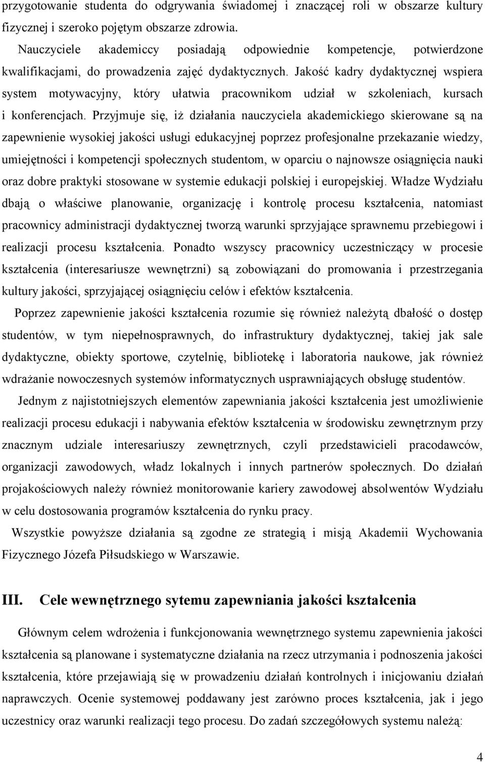 Jakość kadry dydaktycznej wspiera system motywacyjny, który ułatwia pracownikom udział w szkoleniach, kursach i konferencjach.