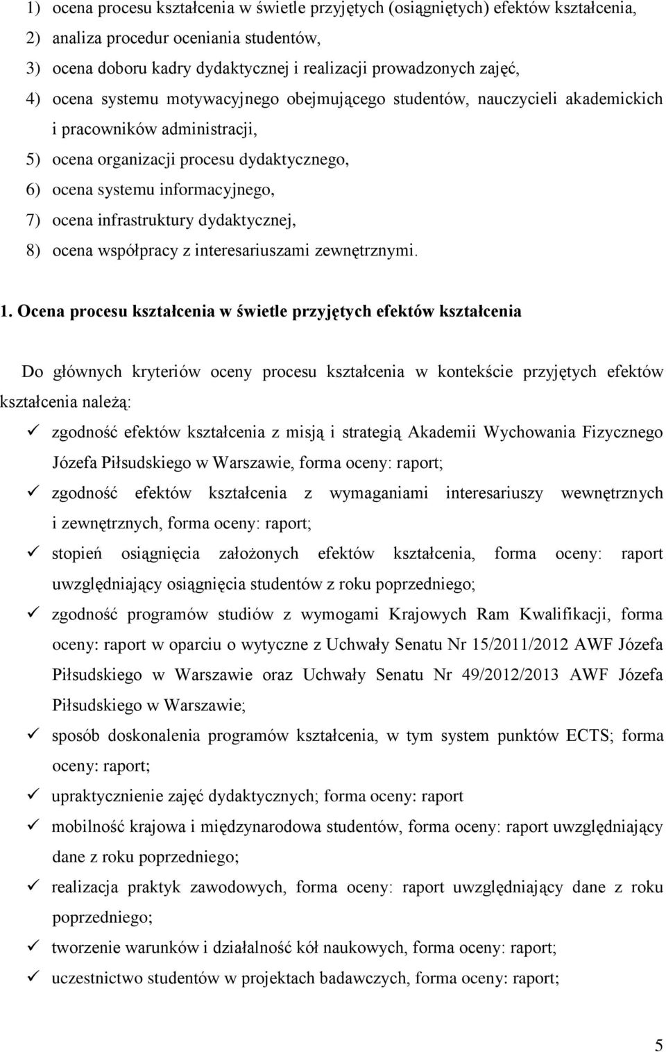 infrastruktury dydaktycznej, 8) ocena współpracy z interesariuszami zewnętrznymi. 1.