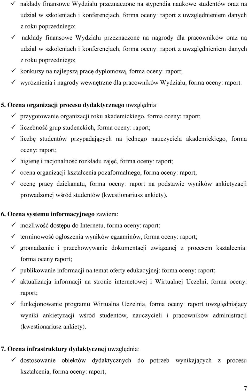 forma oceny: raport; wyróżnienia i nagrody wewnętrzne dla pracowników Wydziału, forma oceny: raport. 5.