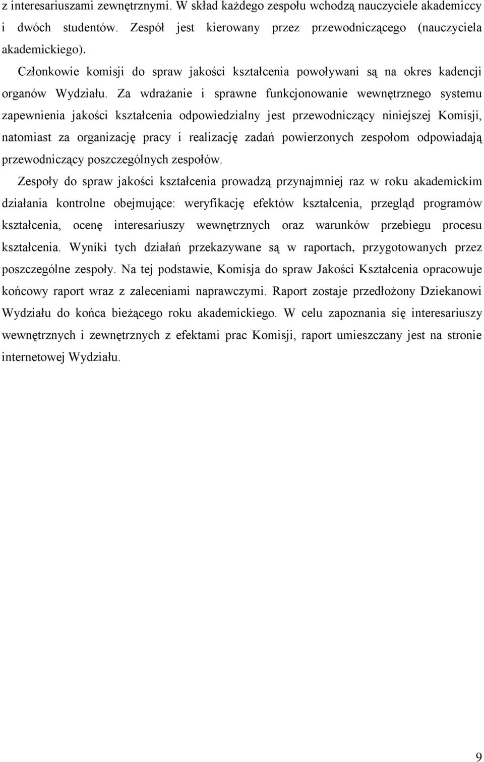 Za wdrażanie i sprawne funkcjonowanie wewnętrznego systemu zapewnienia jakości kształcenia odpowiedzialny jest przewodniczący niniejszej Komisji, natomiast za organizację pracy i realizację zadań