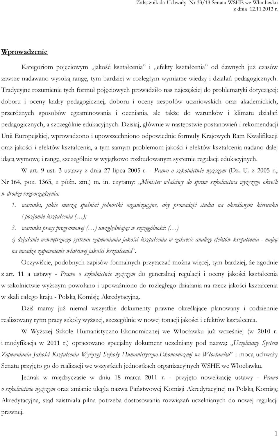 przeróżnych sposobów egzaminowania i oceniania, ale także do warunków i klimatu działań pedagogicznych, a szczególnie edukacyjnych.