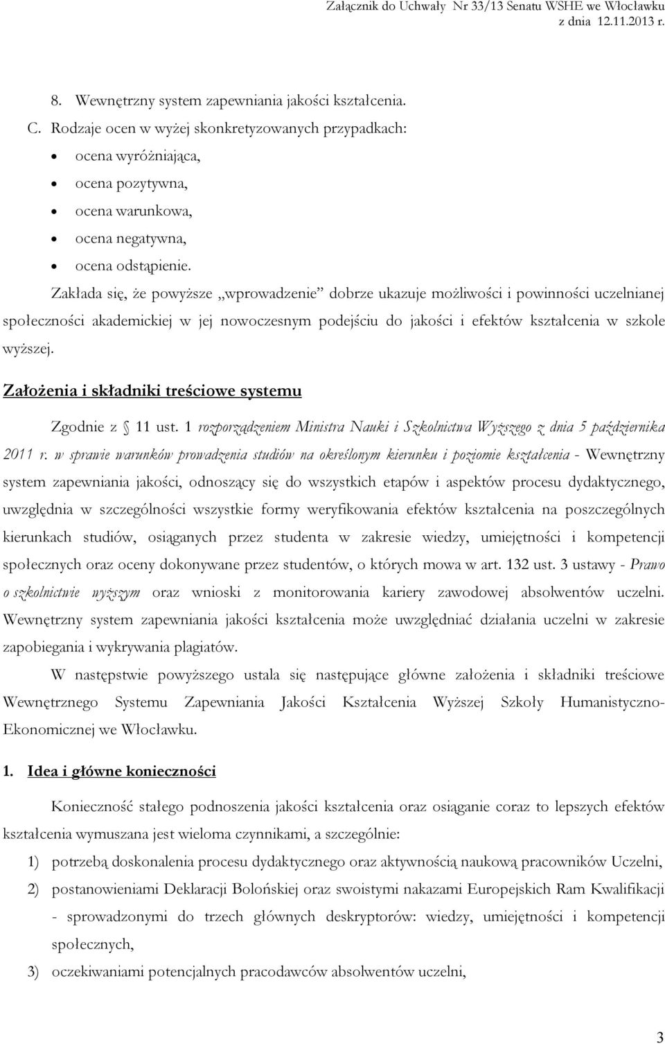 Założenia i składniki treściowe systemu Zgodnie z 11 ust. 1 rozporządzeniem Ministra Nauki i Szkolnictwa Wyższego z dnia 5 października 2011 r.