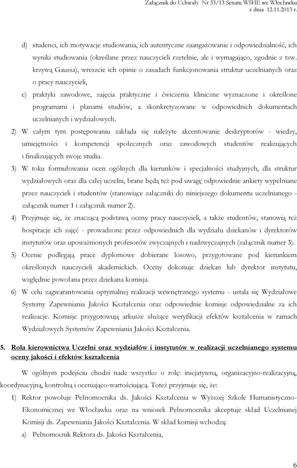 programami i planami studiów, a skonkretyzowane w odpowiednich dokumentach uczelnianych i wydziałowych.