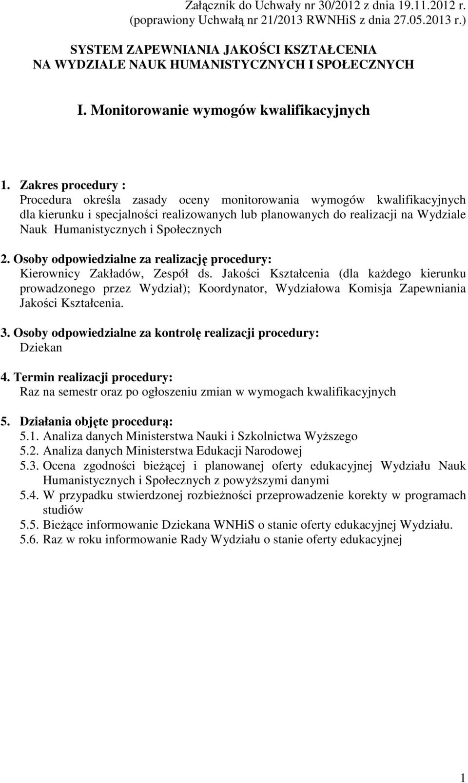 Zakres procedury : Procedura określa zasady oceny monitorowania wymogów kwalifikacyjnych dla kierunku i specjalności realizowanych lub planowanych do realizacji na Wydziale Nauk Humanistycznych i