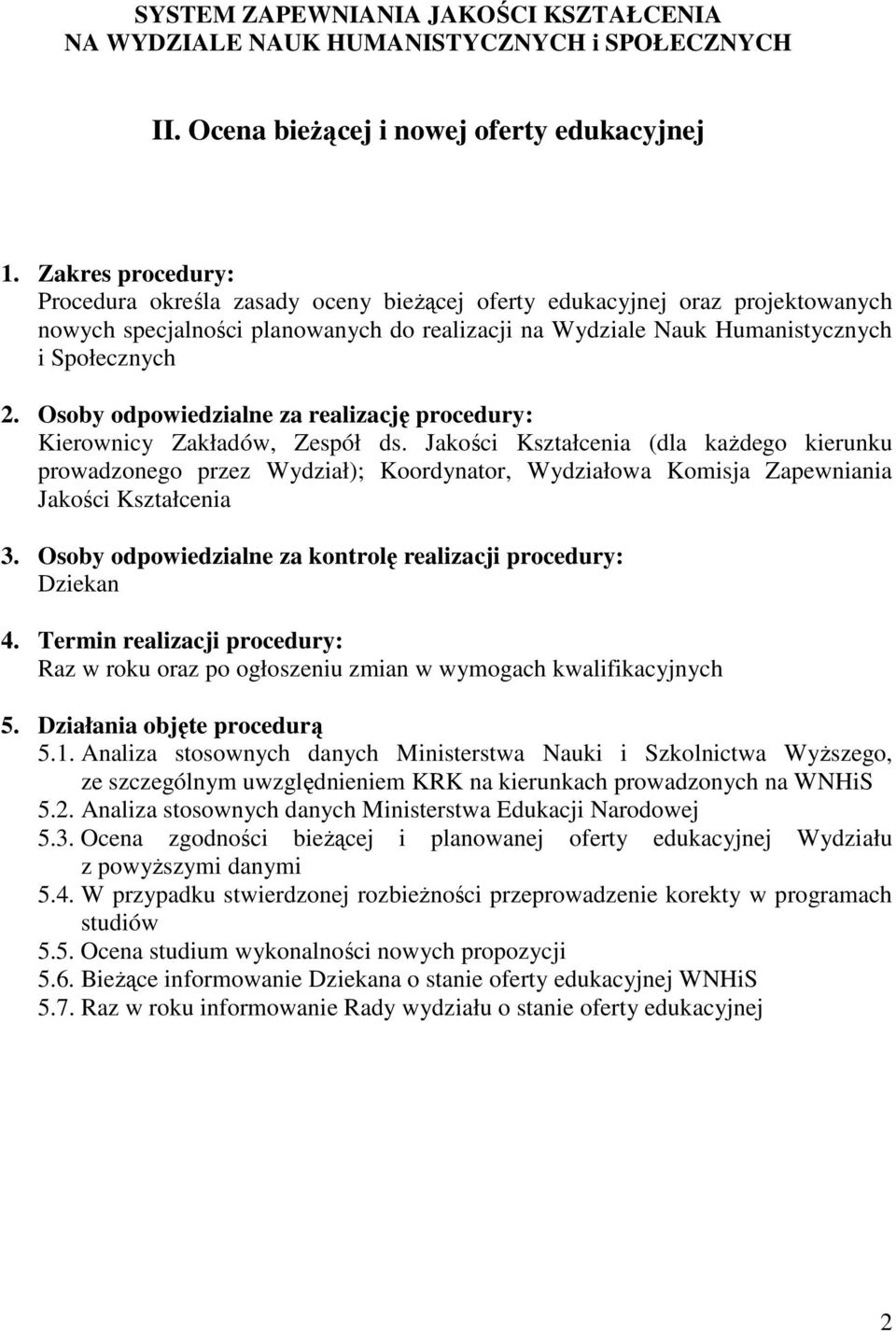 i Społecznych Raz w roku oraz po ogłoszeniu zmian w wymogach kwalifikacyjnych 5. Działania objęte procedurą 5.1.