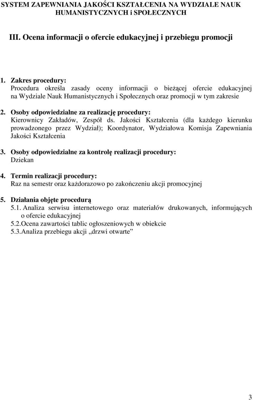 Nauk Humanistycznych i Społecznych oraz promocji w tym zakresie Raz na semestr oraz kaŝdorazowo po zakończeniu akcji promocyjnej 5.