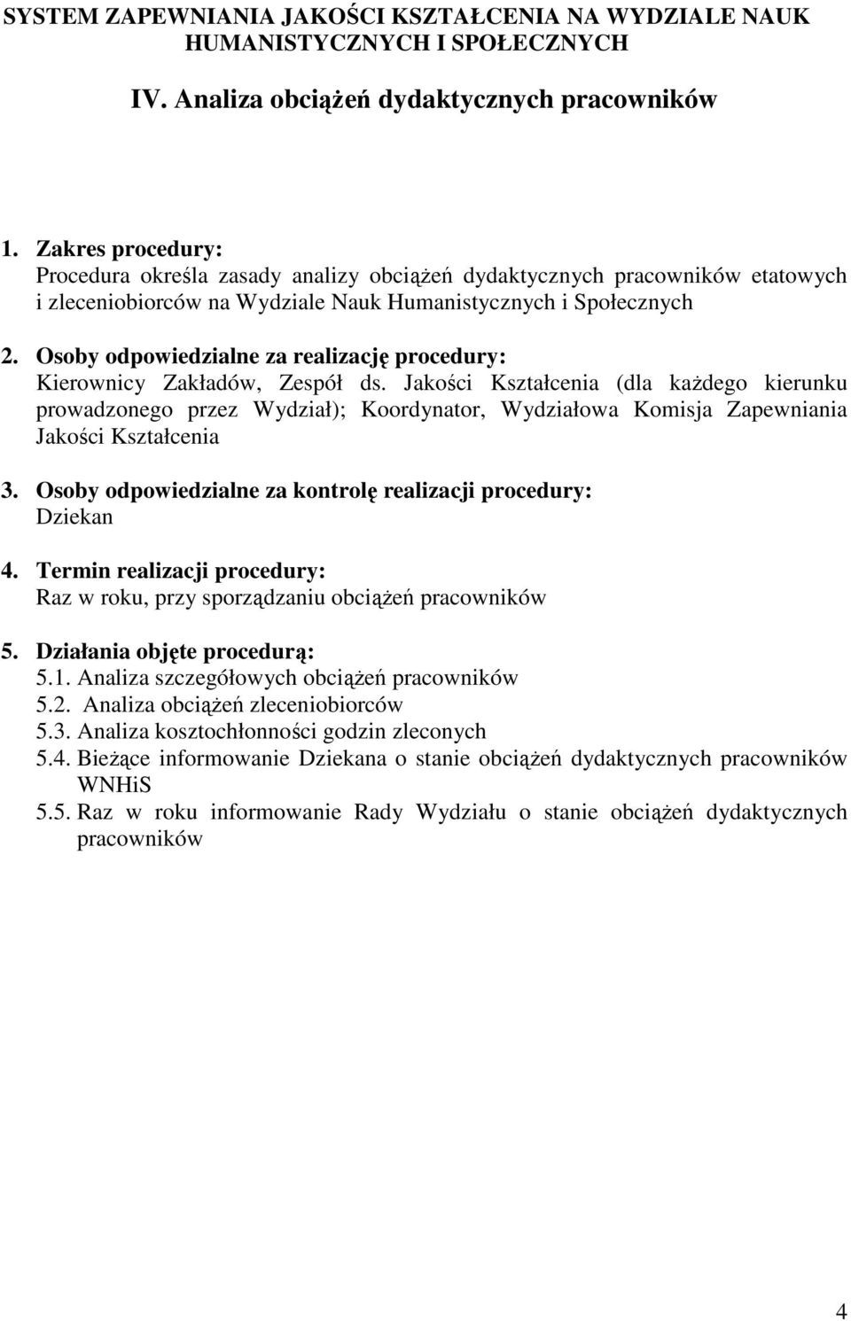 Humanistycznych i Społecznych Raz w roku, przy sporządzaniu obciąŝeń pracowników 5.1. Analiza szczegółowych obciąŝeń pracowników 5.2.