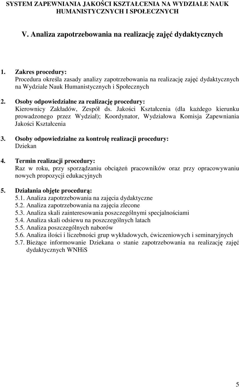 przy sporządzaniu obciąŝeń pracowników oraz przy opracowywaniu nowych propozycji edukacyjnych 5.1. Analiza zapotrzebowania na zajęcia dydaktyczne 5.2. Analiza zapotrzebowania na zajęcia zlecone 5.3.