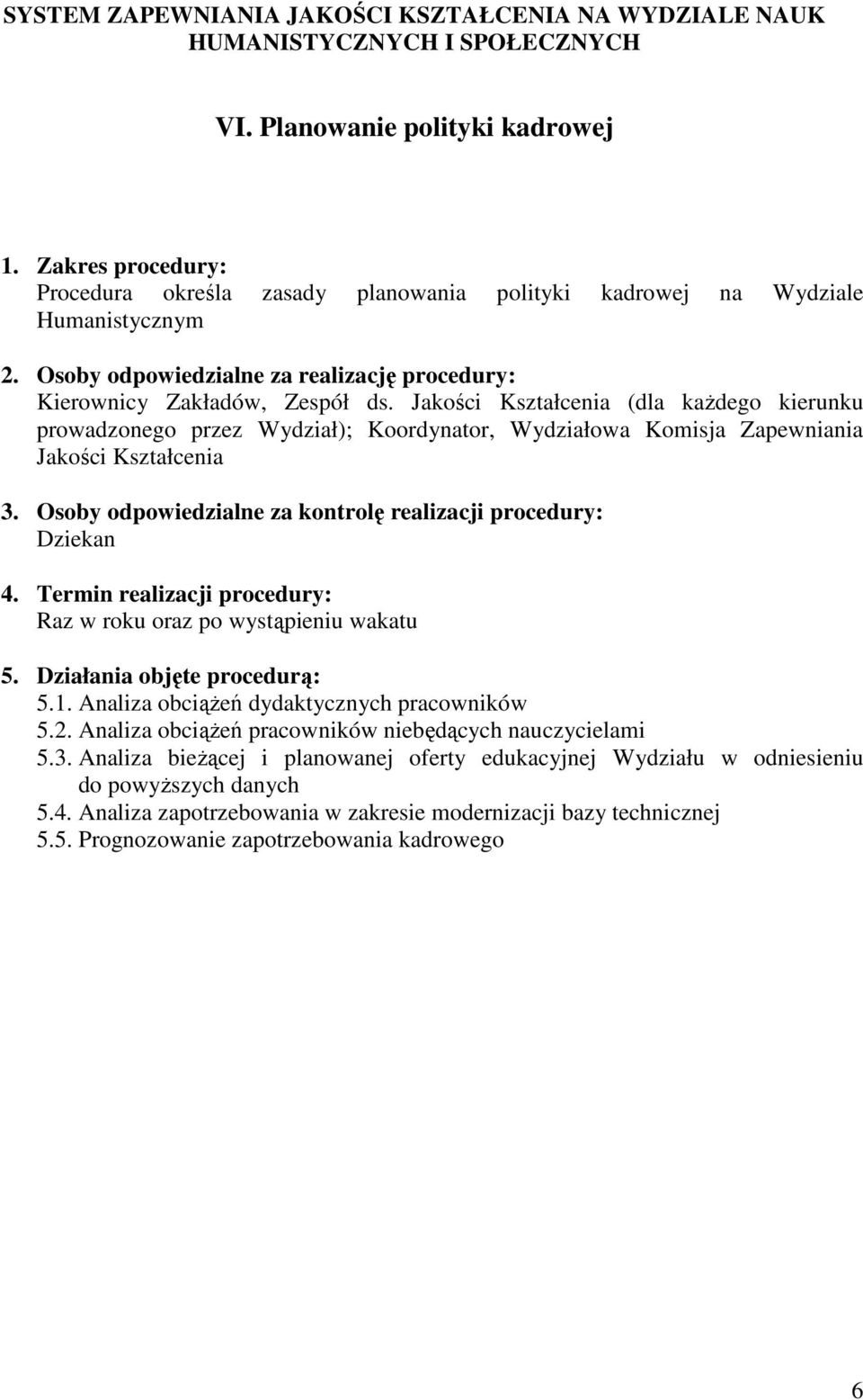 wystąpieniu wakatu 5.1. Analiza obciąŝeń dydaktycznych pracowników 5.2. Analiza obciąŝeń pracowników niebędących nauczycielami 5.3.