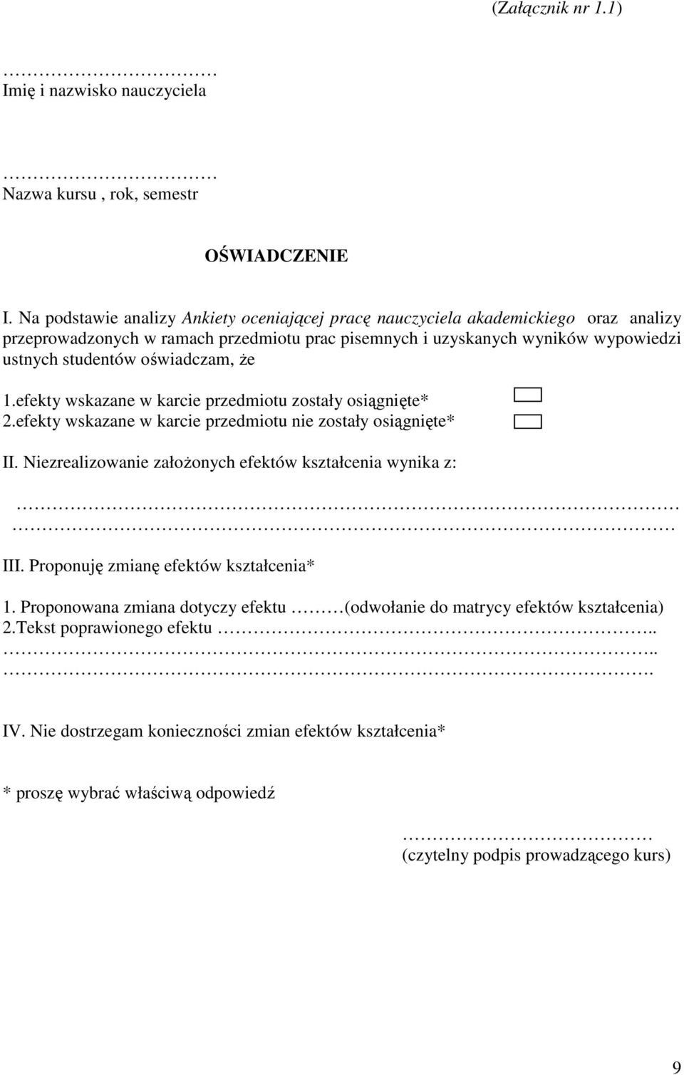 oświadczam, Ŝe 1.efekty wskazane w karcie przedmiotu zostały osiągnięte* 2.efekty wskazane w karcie przedmiotu nie zostały osiągnięte* II.