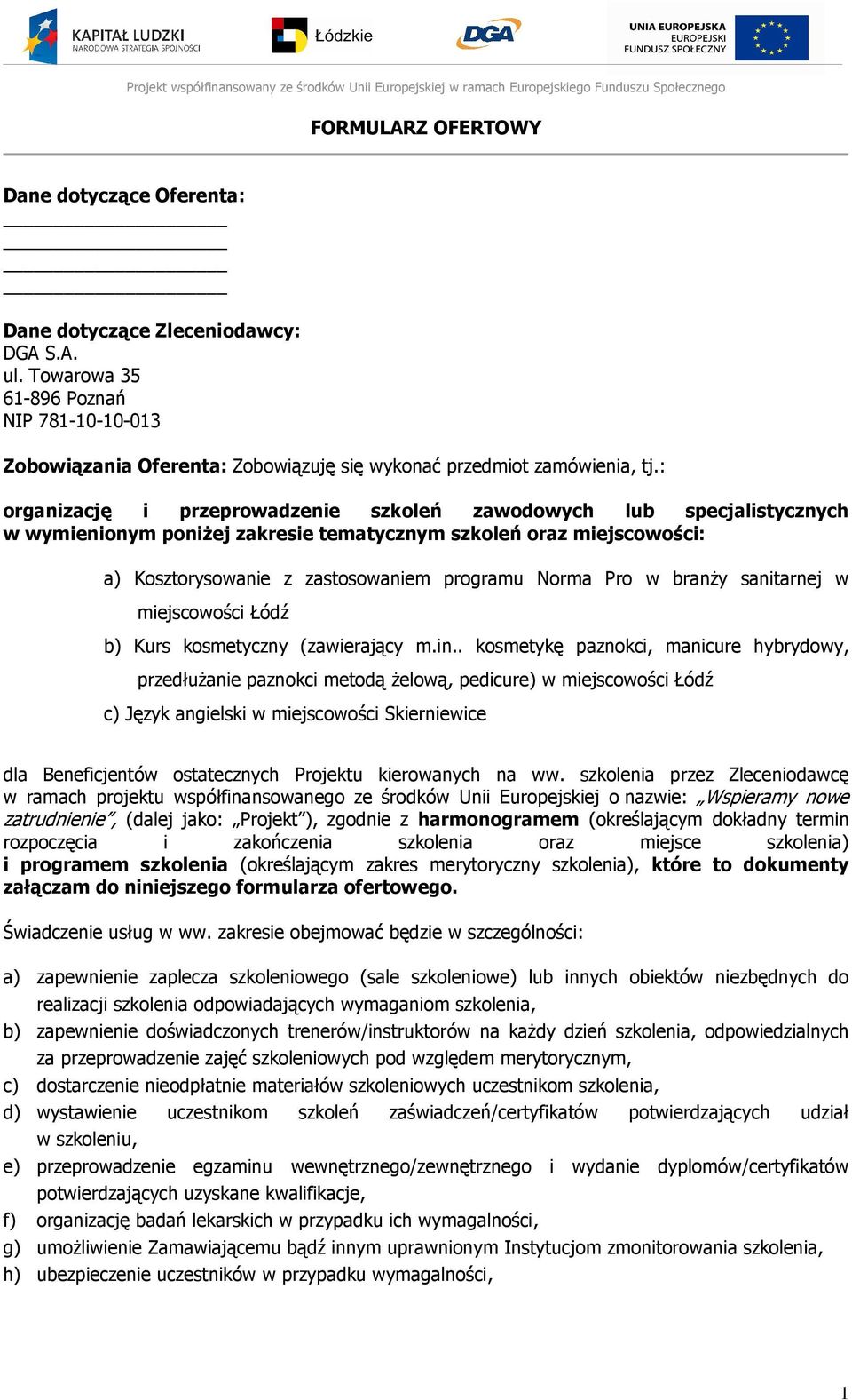 : organizację i przeprowadzenie szkoleń zawodowych lub specjalistycznych w wymienionym poniżej zakresie tematycznym szkoleń oraz miejscowości: a) Kosztorysowanie z zastosowaniem programu Norma Pro w