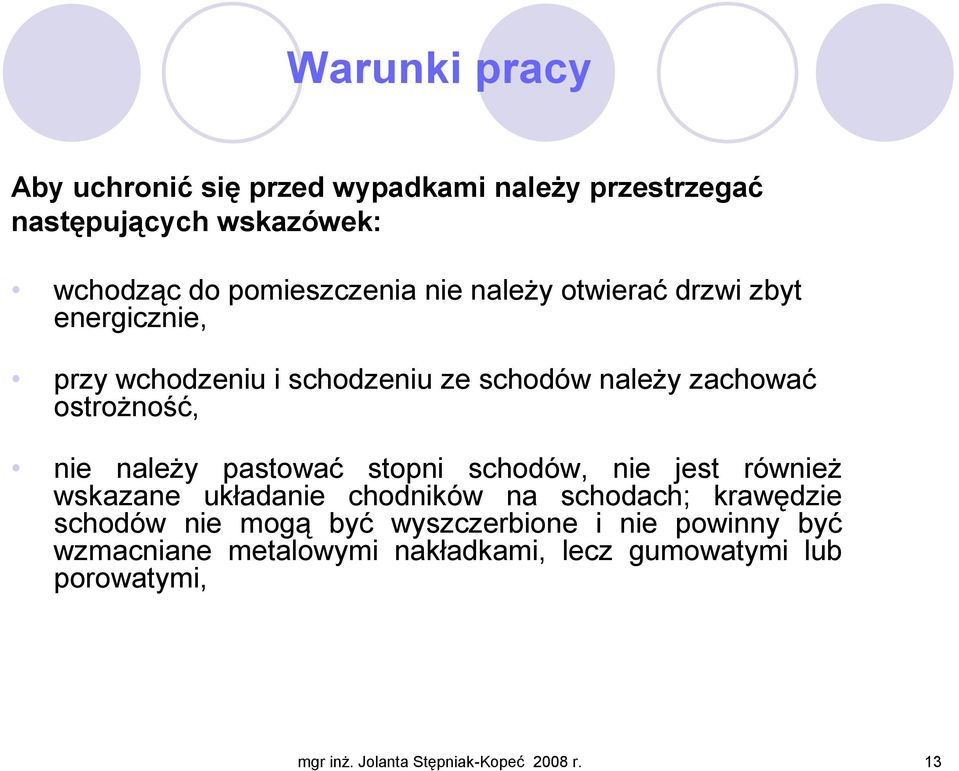 pastować stopni schodów, nie jest równieŝ wskazane układanie chodników na schodach; krawędzie schodów nie mogą być