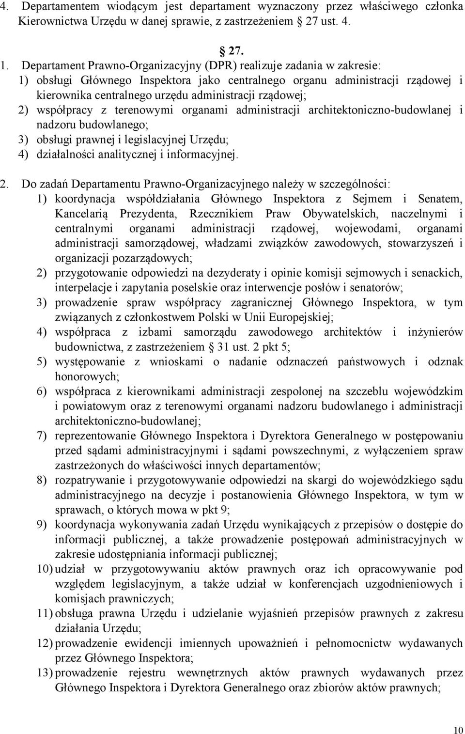 rządowej; 2) współpracy z terenowymi organami administracji architektoniczno-budowlanej i nadzoru budowlanego; 3) obsługi prawnej i legislacyjnej Urzędu; 4) działalności analitycznej i informacyjnej.