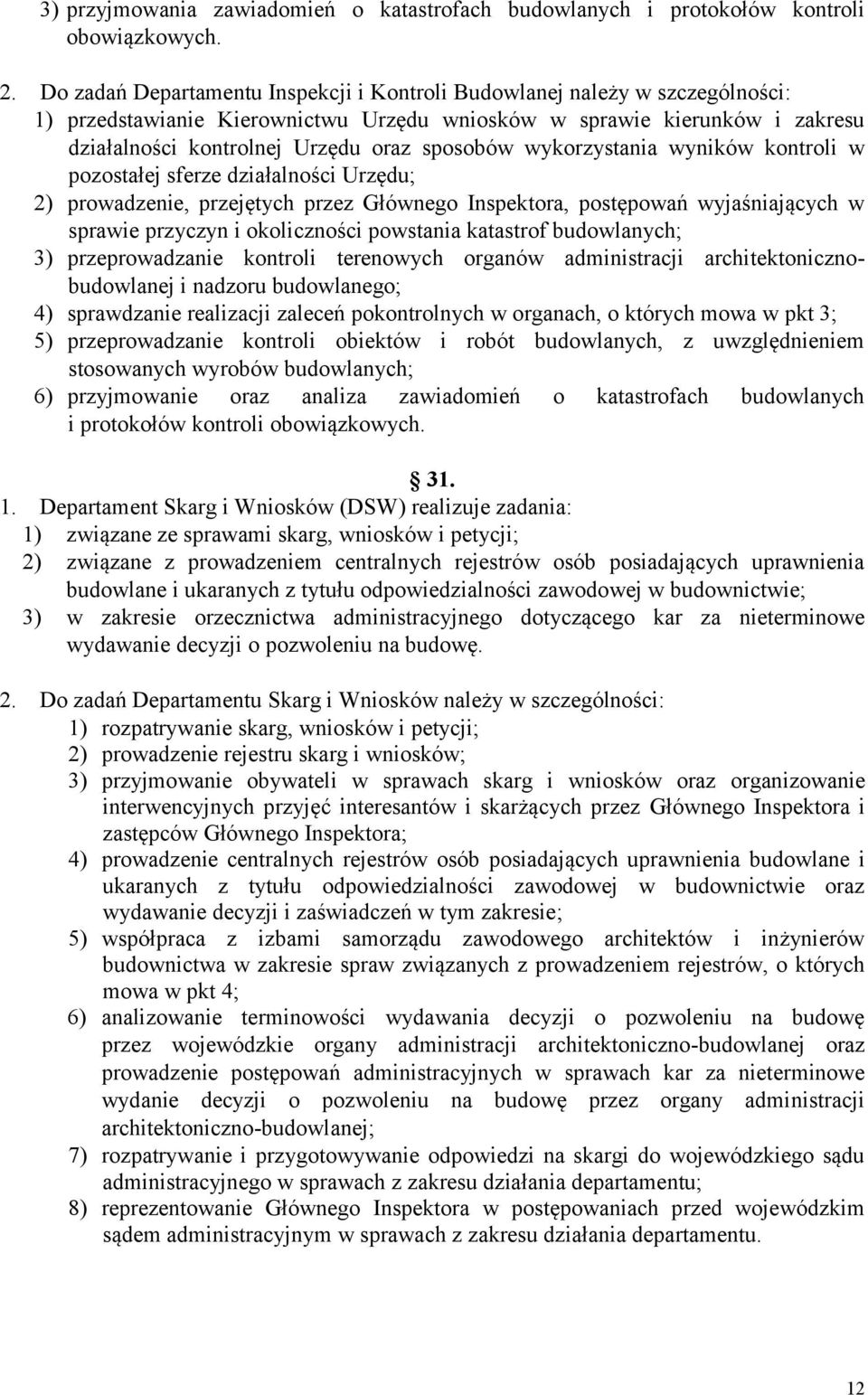 wykorzystania wyników kontroli w pozostałej sferze działalności Urzędu; 2) prowadzenie, przejętych przez Głównego Inspektora, postępowań wyjaśniających w sprawie przyczyn i okoliczności powstania