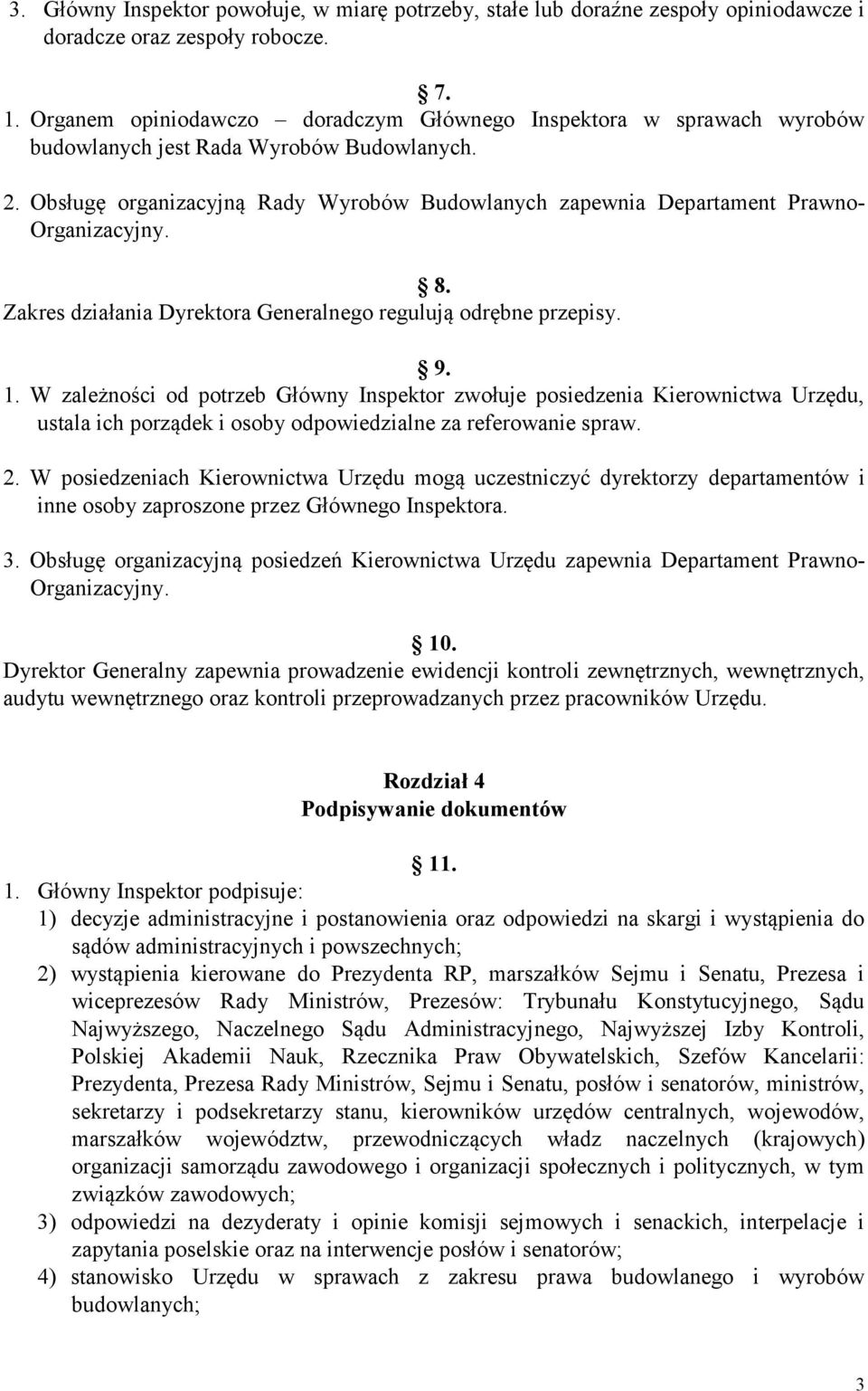 Obsługę organizacyjną Rady Wyrobów Budowlanych zapewnia Departament Prawno- Organizacyjny. 8. Zakres działania Dyrektora Generalnego regulują odrębne przepisy. 9. 1.