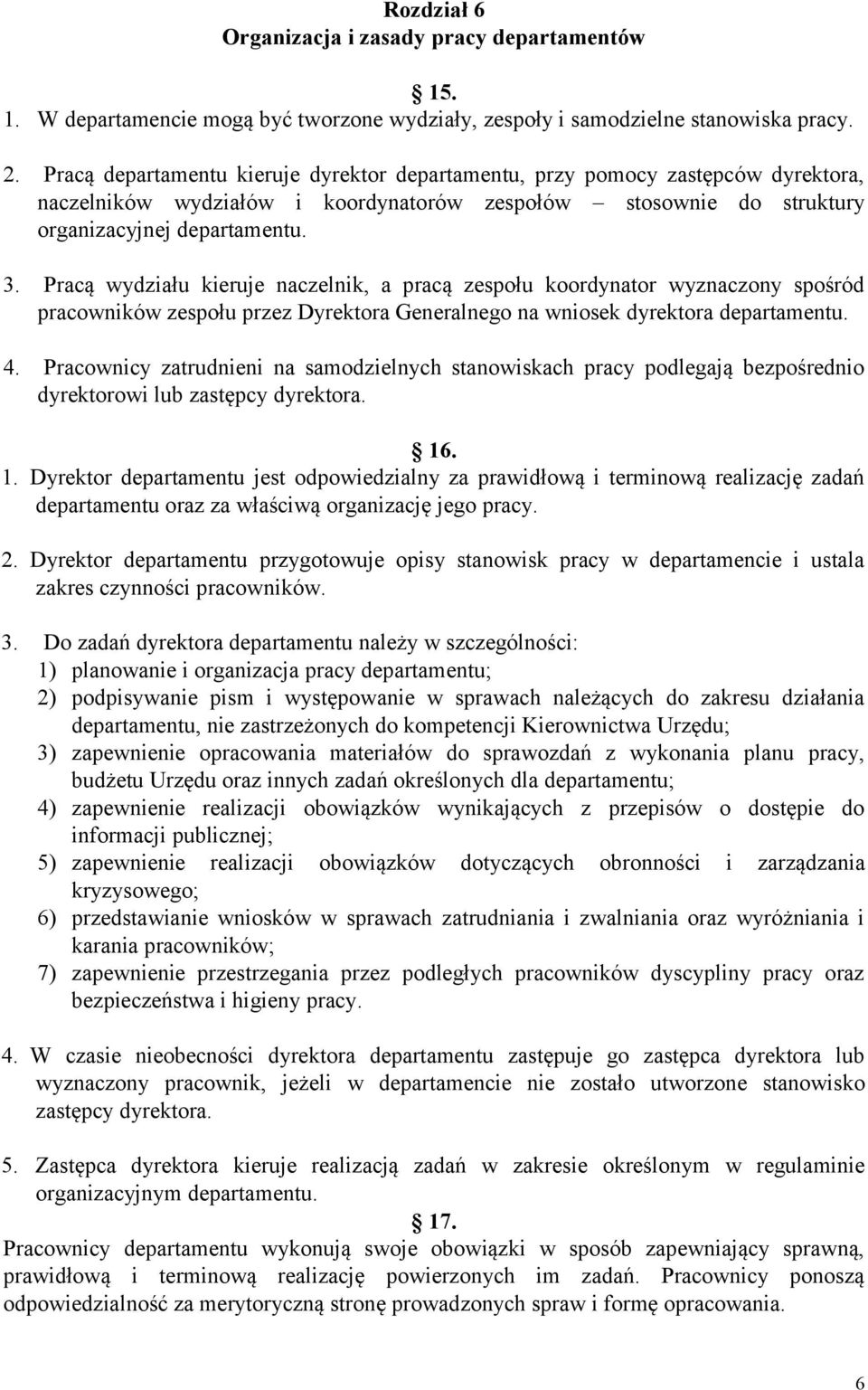 Pracą wydziału kieruje naczelnik, a pracą zespołu koordynator wyznaczony spośród pracowników zespołu przez Dyrektora Generalnego na wniosek dyrektora departamentu. 4.