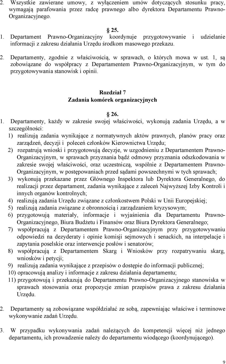 Departamenty, zgodnie z właściwością, w sprawach, o których mowa w ust. 1, są zobowiązane do współpracy z Departamentem Prawno-Organizacyjnym, w tym do przygotowywania stanowisk i opinii.