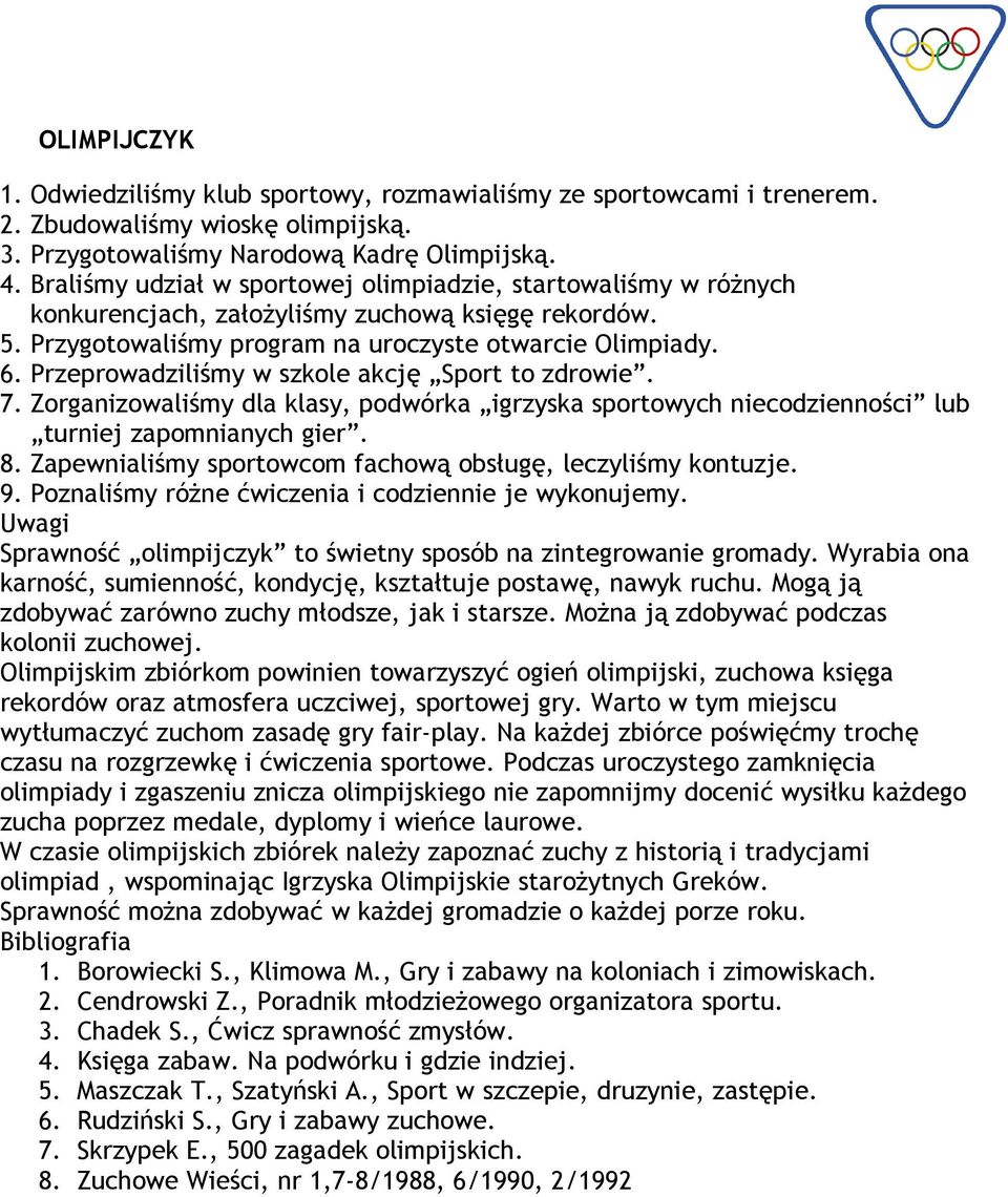 Przeprowadziliśmy w szkole akcję Sport to zdrowie. 7. Zorganizowaliśmy dla klasy, podwórka igrzyska sportowych niecodzienności lub turniej zapomnianych gier. 8.