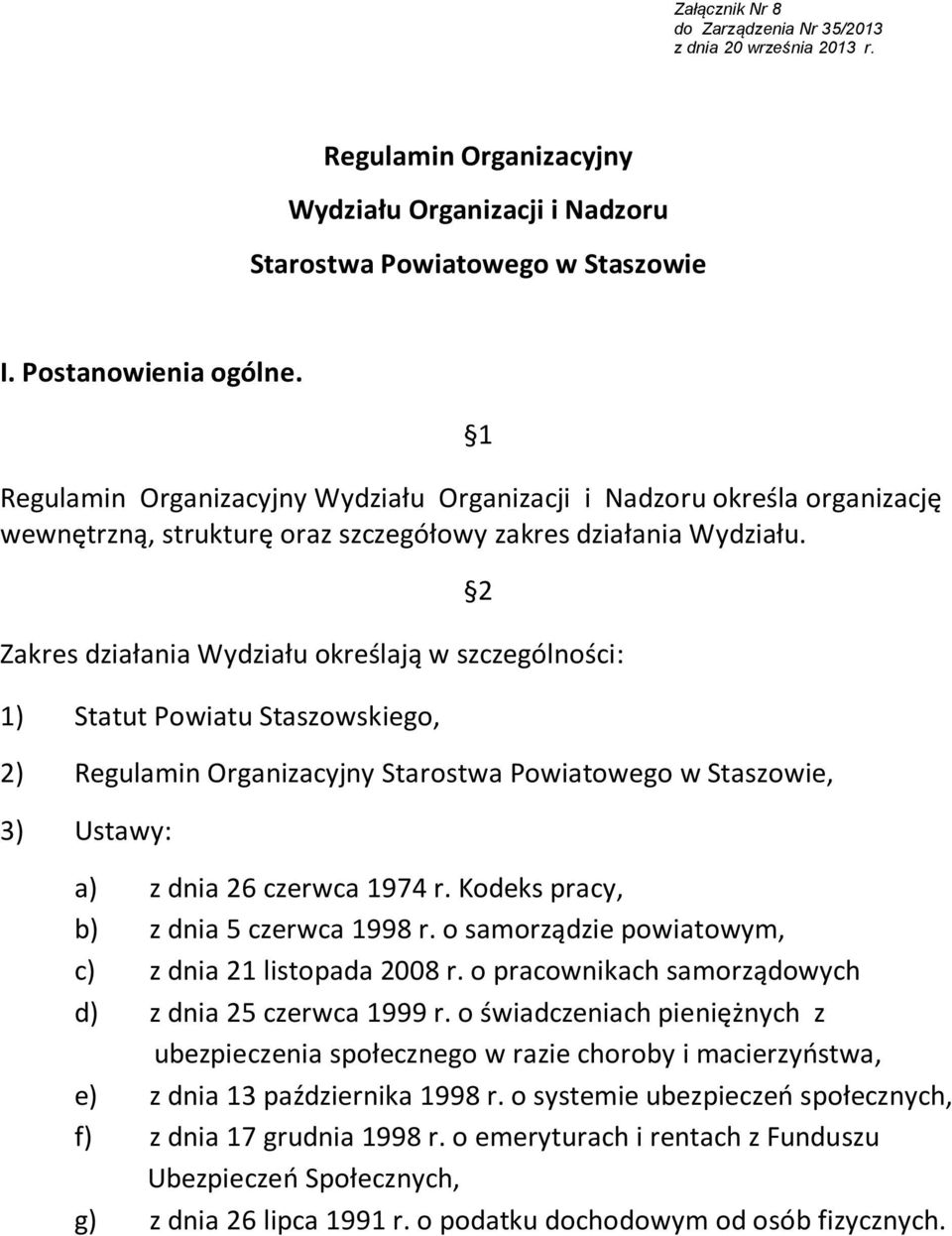 Zakres działania ydziału określają w szczególności: 1) Statut Powiatu Staszowskiego, 2) Regulamin Organizacyjny Starostwa Powiatowego w Staszowie, 3) Ustawy: 2 a) z dnia 26 czerwca 1974 r.